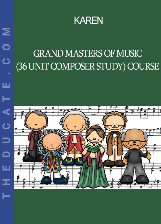 Karen - Grand Masters Of Music (36 Unit Composer Study) Course