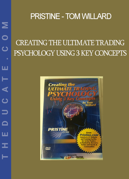 Pristine - Tom Willard - Creating The Ultimate Trading Psychology Using 3 Key Concepts