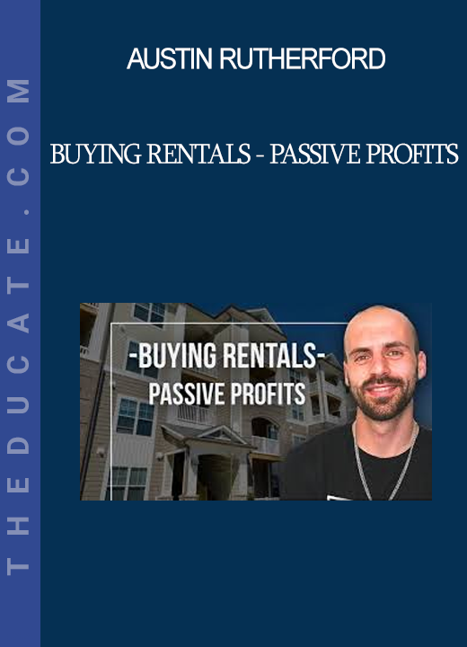 Austin Rutherford - Buying Rentals - Passive Profits