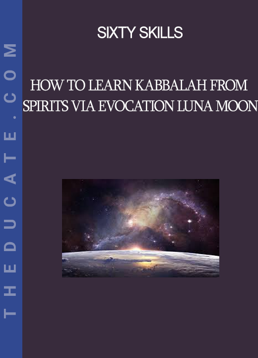 Sixty Skills - How to Learn Kabbalah from Spirits via Evocation Luna Moon