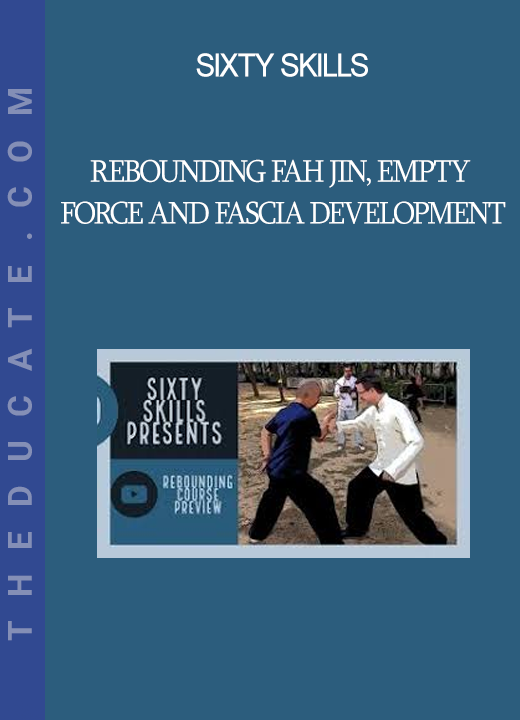 Sixty Skills - Rebounding Fah Jin Empty Force and Fascia Development