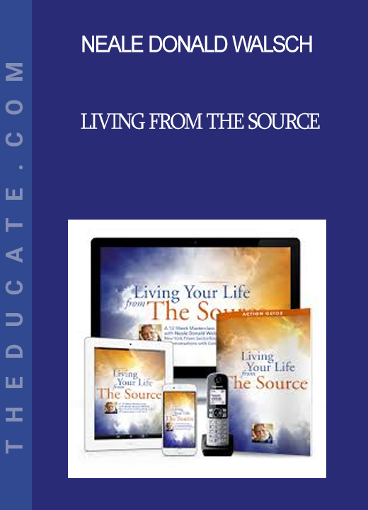 Neale Donald Walsch - Living From the Source