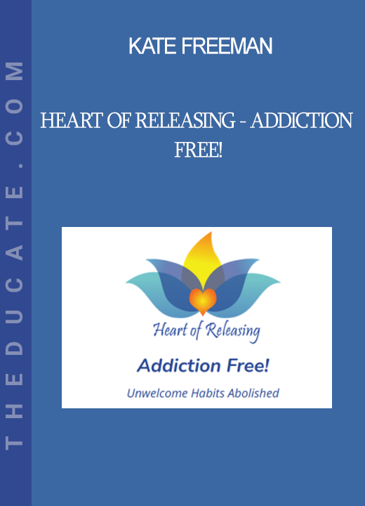 Kate Freeman - Heart Of Releasing - Addiction Free!