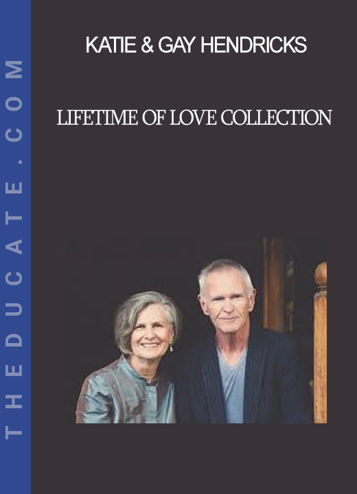 Katie & Gay Hendricks - Lifetime Of Love Collection