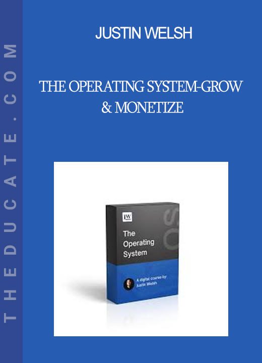 Justin Welsh - The Operating System-Grow & Monetize