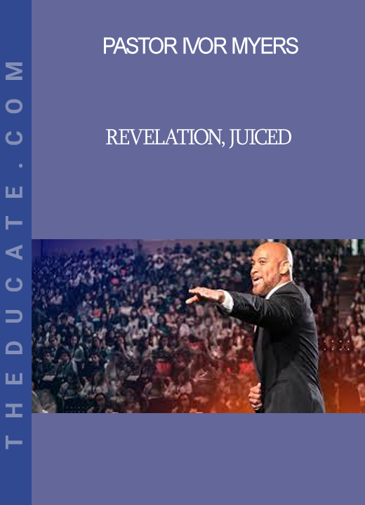 Pastor Ivor Myers - Revelation Juiced