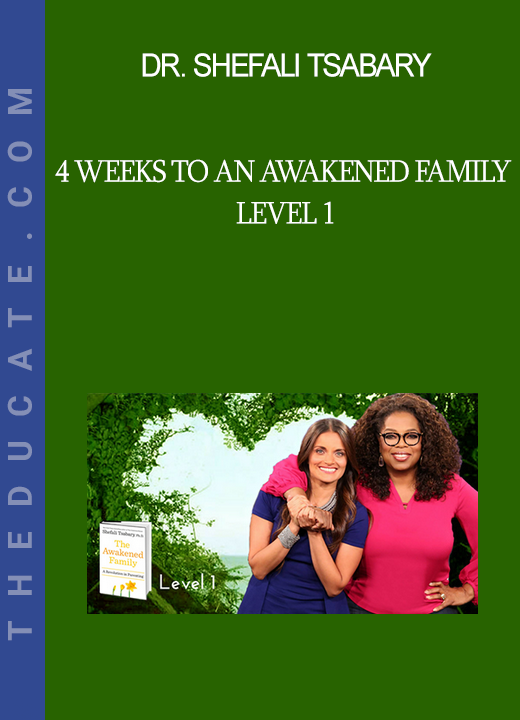 Dr. Shefali Tsabary - 4 Weeks To An Awakened Family Level 1