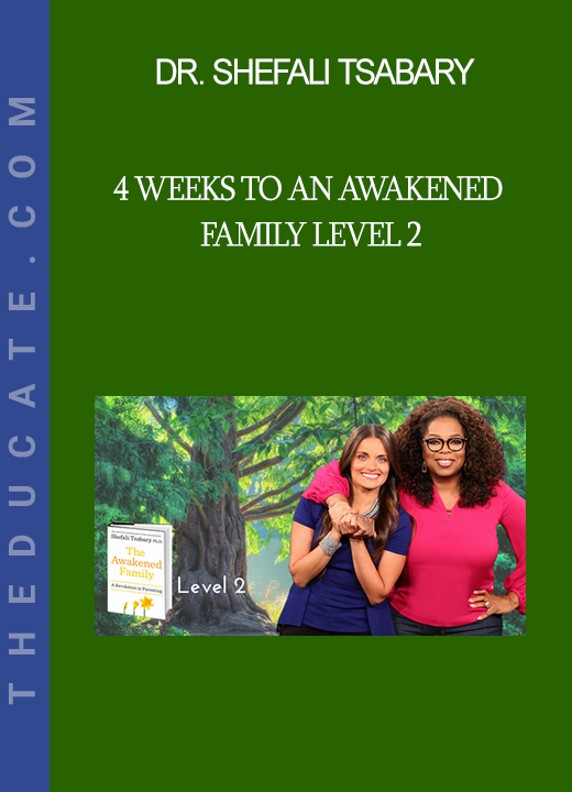 Dr. Shefali Tsabary - 4 Weeks To An Awakened Family Level 2