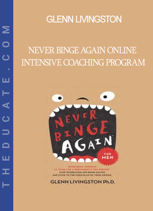 Glenn Livingston - Never Binge Again Online Intensive Coaching Program