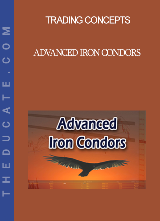 Trading Concepts - Advanced Iron Condors