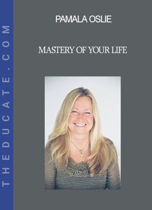 Pamala Oslie - Mastery of Your Life