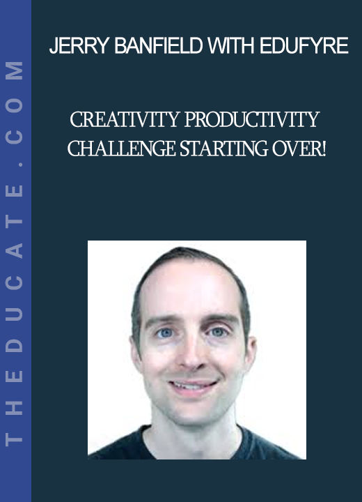 Jerry Banfield with EDUfyre - Creativity Productivity Challenge Starting Over!