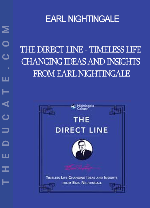 Earl Nightingale - The Direct Line - Timeless Life Changing Ideas and Insights from Earl Nightingale