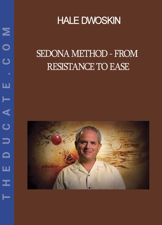 Hale Dwoskin - Sedona Method - From Resistance To Ease