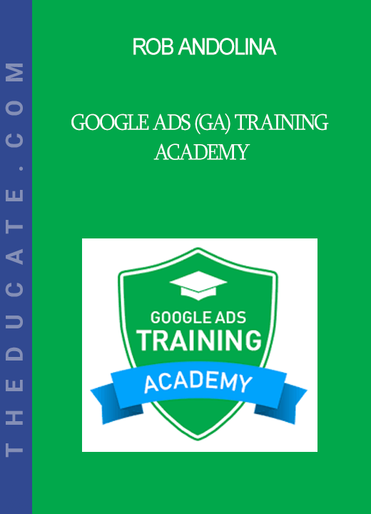 Rob Andolina - Google Ads (GA) Training Academy