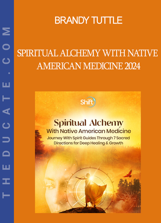 Brandy Tuttle - Spiritual Alchemy With Native American Medicine 2024