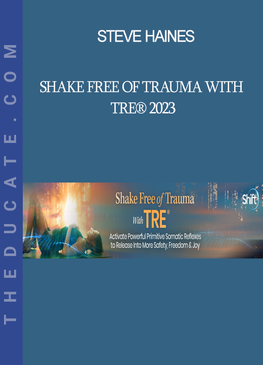 Steve Haines - Shake Free of Trauma With TRE® 2023