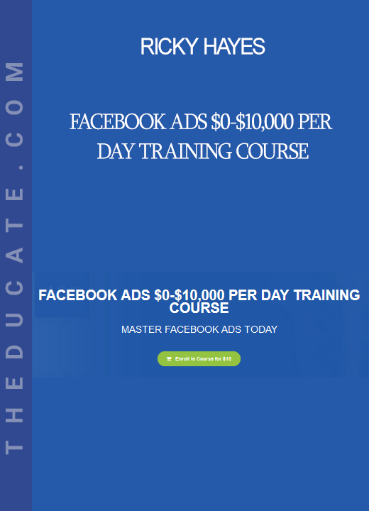 Ricky Hayes - FACEBOOK ADS $0-$10.000 PER DAY TRAINING COURSE