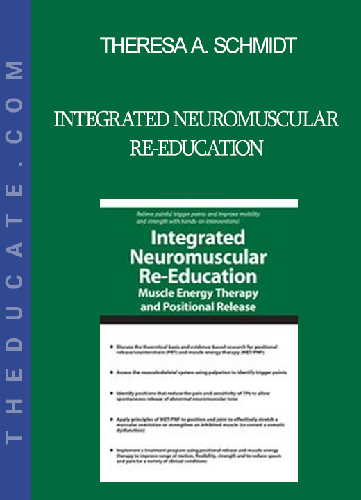 Theresa A. Schmidt - Integrated Neuromuscular Re-Education: Muscle Energy Therapy and Positional Release