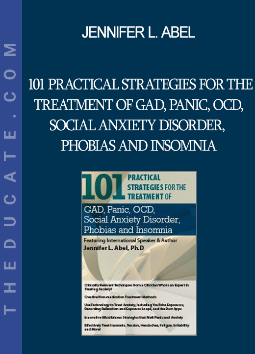 Jennifer L. Abel - 101 Practical Strategies for the Treatment of GAD Panic OCD Social Anxiety Disorder Phobias and Insomnia