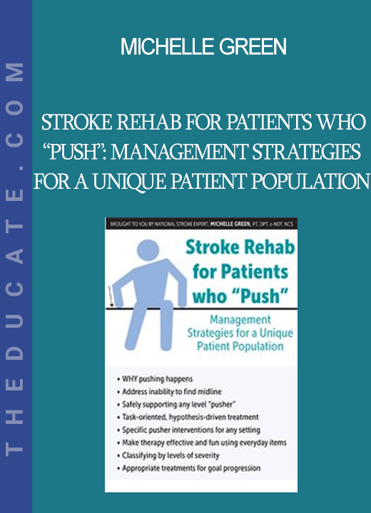 Michelle Green - Stroke Rehab for Patients who “Push”: Management Strategies for a Unique Patient Population