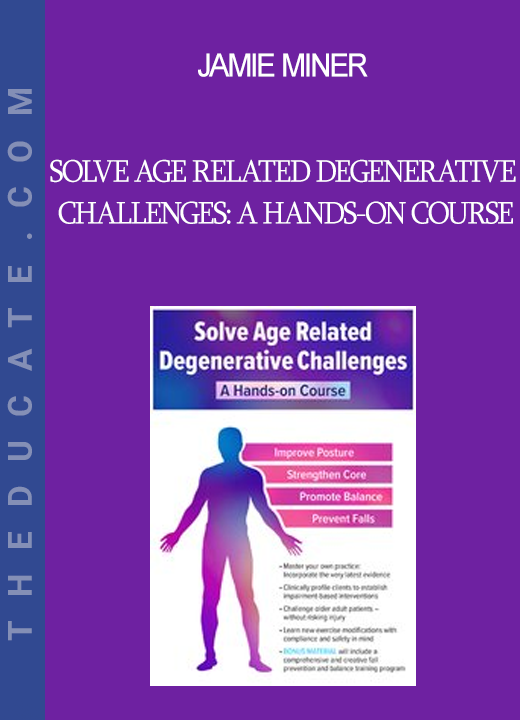 Jamie Miner - Solve Age Related Degenerative Challenges: A Hands-on Course