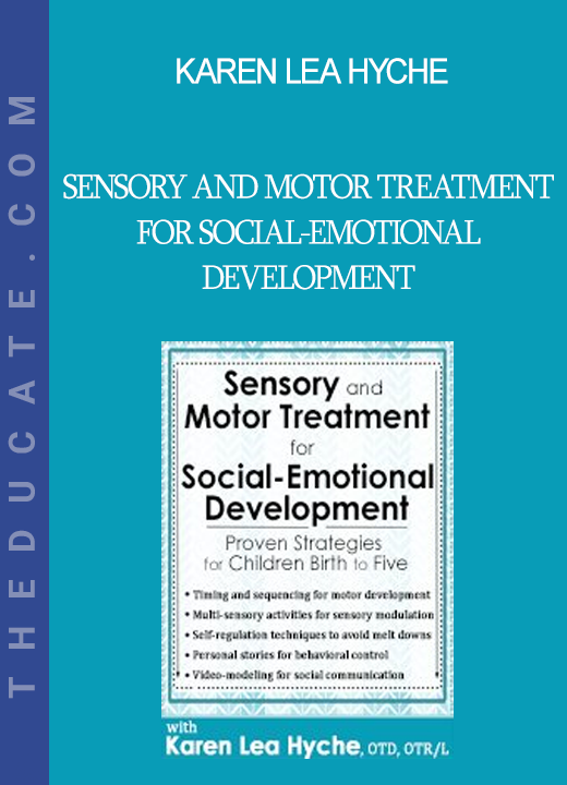 Karen Lea Hyche - Sensory and Motor Treatment for Social-Emotional Development: Proven Strategies for Children Birth to Five