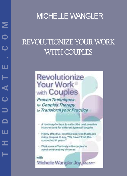 Michelle Wangler - Revolutionize Your Work with Couples: Proven Techniques for Couples Therapy to Transform Your Practice