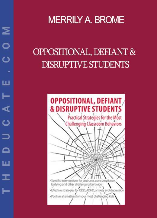 Merrily A. Brome - Oppositional Defiant & Disruptive Students: Practical Strategies for the Most Challenging Classroom Behaviors