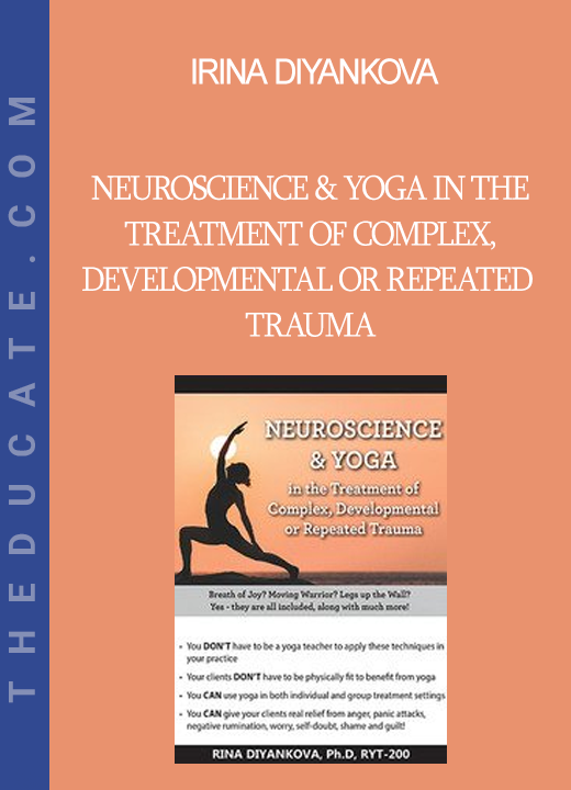 Irina Diyankova - Neuroscience & Yoga in the Treatment of Complex Developmental or Repeated Trauma