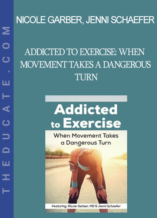 Nicole Garber Jenni Schaefer - Addicted to Exercise: When Movement Takes a Dangerous Turn