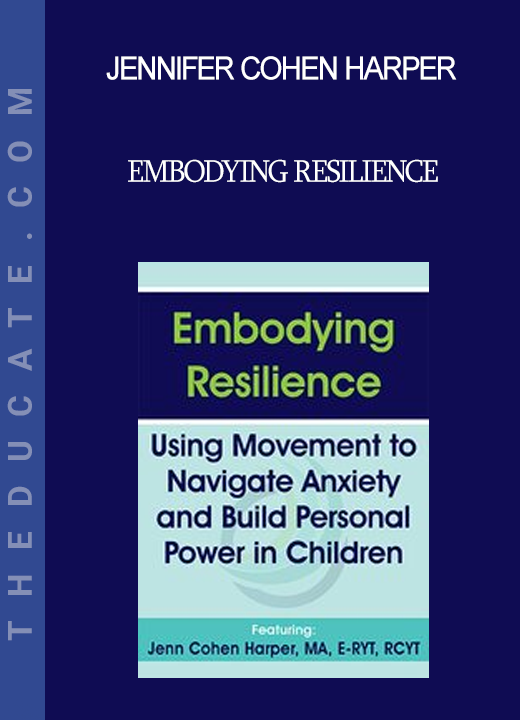 Jennifer Cohen Harper - Embodying Resilience: Using Movement to Navigate Anxiety and Build Personal Power in Children