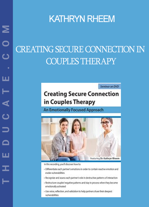 Kathryn Rheem - Creating Secure Connection in Couples Therapy: An Emotionally Focused Approach