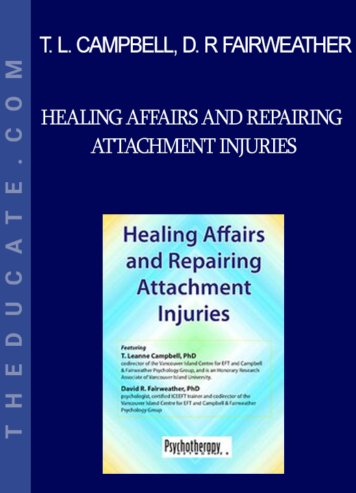 T. Leanne Campbell David R Fairweather - Healing Affairs and Repairing Attachment Injuries