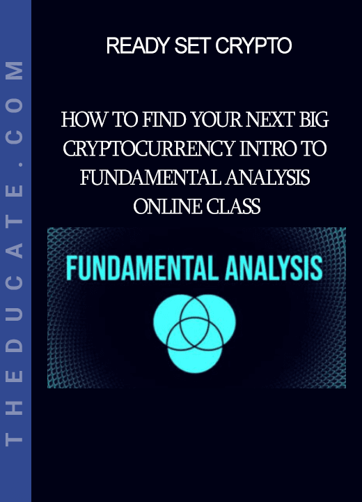 Ready Set Crypto - How To Find Your Next Big Cryptocurrency Intro To Fundamental Analysis Online Class