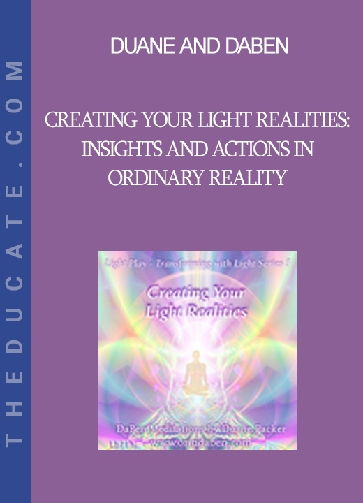 Duane and DaBen - Creating Your Light Realities: Insights and Actions in Ordinary Reality