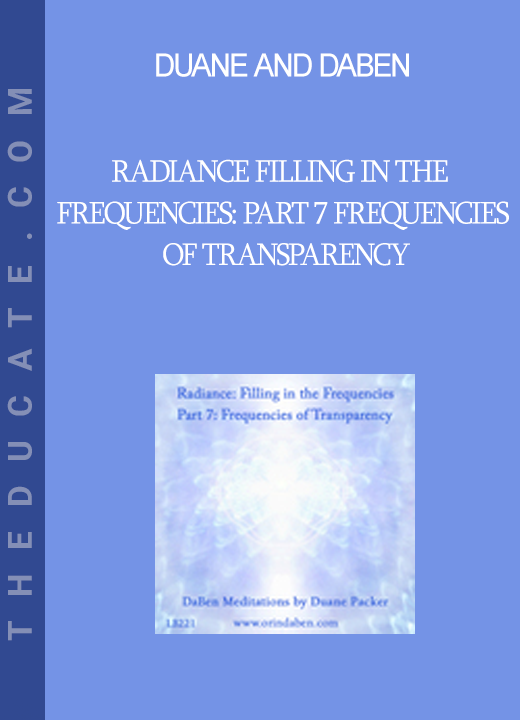 Duane and DaBen - Radiance Filling in the Frequencies: Part 7 Frequencies of Transparency