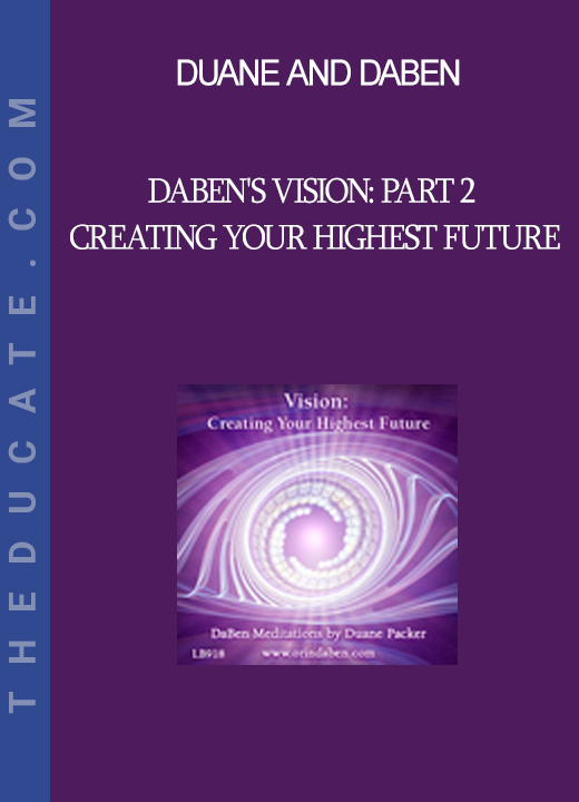 Duane and DaBen - DaBen's Vision: Part 2 Creating Your Highest Future