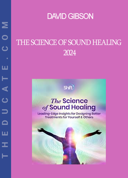 David Gibson - The Science of Sound Healing 2024