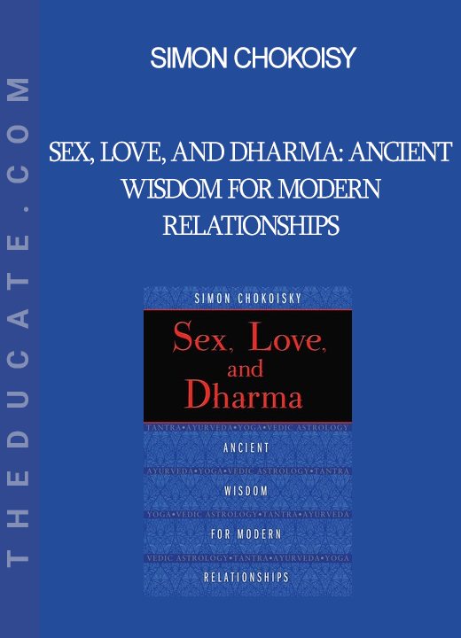 Simon Chokoisy - Sex Love and Dharma: Ancient Wisdom for Modern Relationships