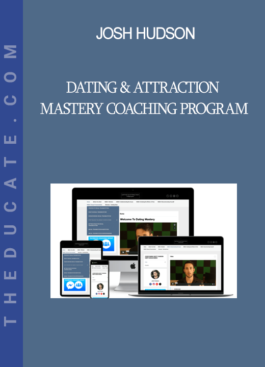 Josh Hudson - Dating & Attraction Mastery Coaching Program