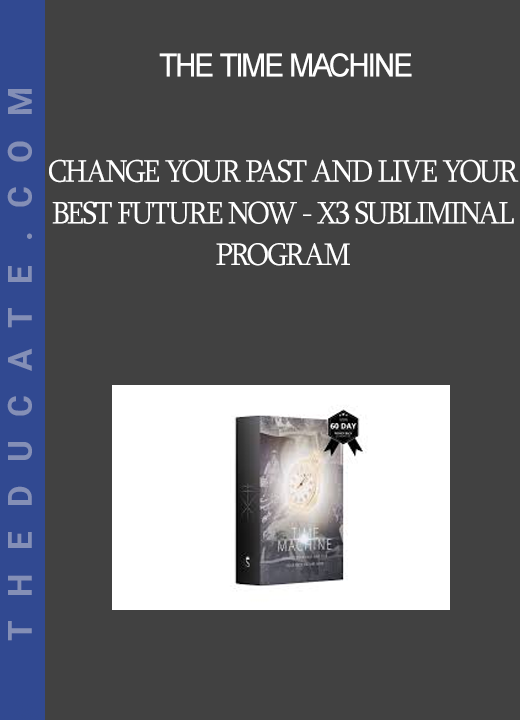 The Time Machine - Change Your Past And Live Your Best Future Now - X3 Subliminal Program