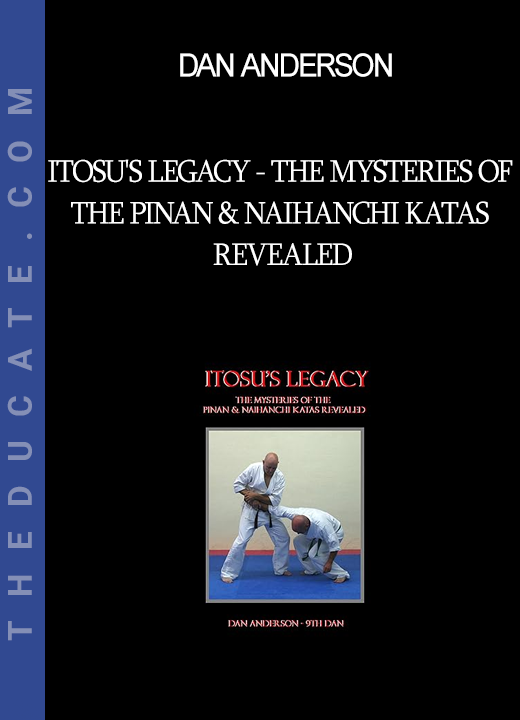 Dan Anderson - Itosu's Legacy - The Mysteries of the Pinan & Naihanchi Katas Revealed