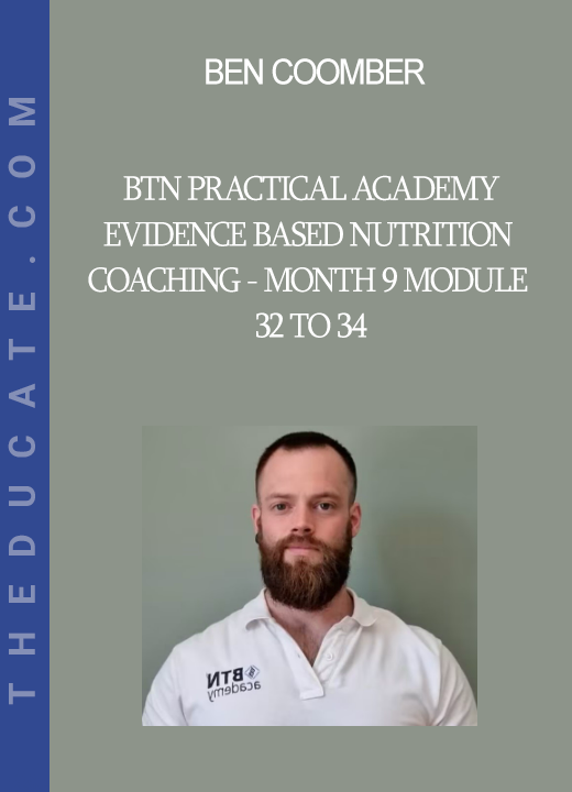 Ben Coomber - BTN Practical Academy - Evidence Based Nutrition Coaching - Month 9 Module 32 to 34