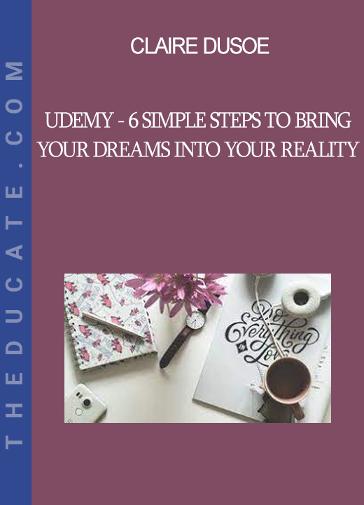 Claire Dusoe - Udemy - 6 Simple Steps to Bring Your Dreams into Your Reality