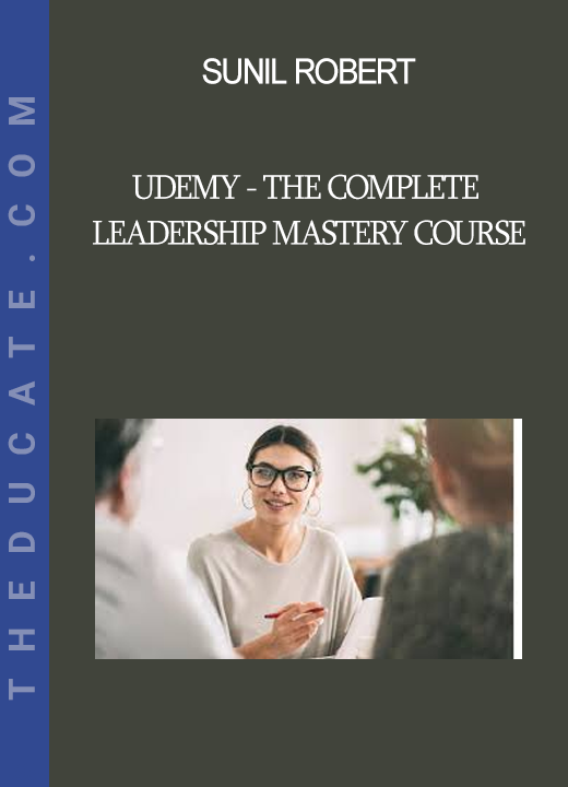 Sunil Robert - Udemy - The Complete Leadership Mastery Course