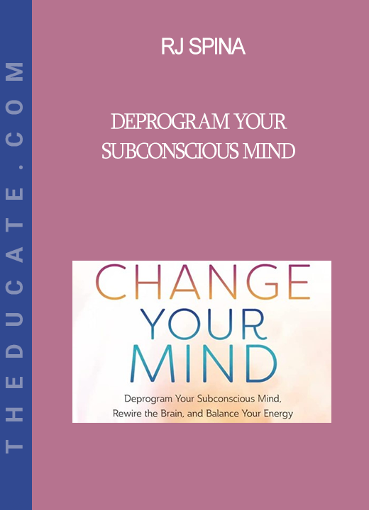 RJ Spina - Deprogram Your Subconscious Mind