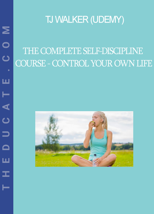 TJ Walker (Udemy) - The Complete Self-Discipline Course - Control Your Own Life