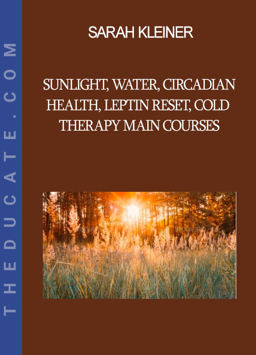 Sarah Kleiner - Sunlight Water Circadian Health Leptin Reset Cold Therapy Main Courses