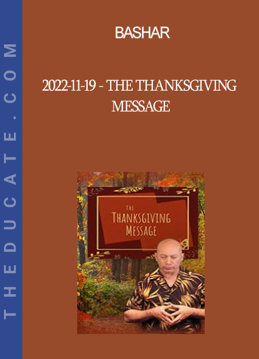 Bashar - 2022-11-19 - The Thanksgiving Message